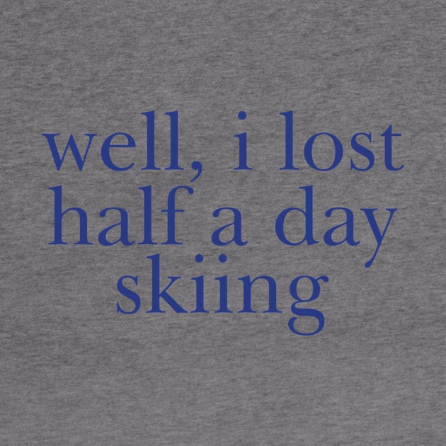 Well I Lost Half a Day Skiing by Y2KERA